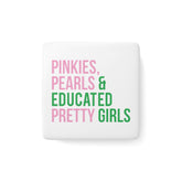 Pinkies Pearls & Educated Pretty Girls Square Porcelain Magnet
