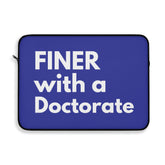 Finer with Doctorate Laptop Sleeve