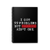 I Got 99 Problems But Success Ain't One Spiral Notebook - Black