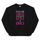 To All The Ladies In The Place With Style & Grace Sweatshirt
