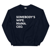 Somebody's Wife. Mama. CEO. Sweatshirt