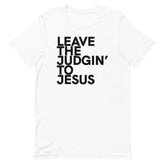 Leave The Judgin' To Jesus T-Shirt