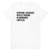 Everyone I Associate With Is Thriving In Abundance Limitless T-Shirt