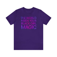 The World Needs Your Black Girl Magic T-Shirt