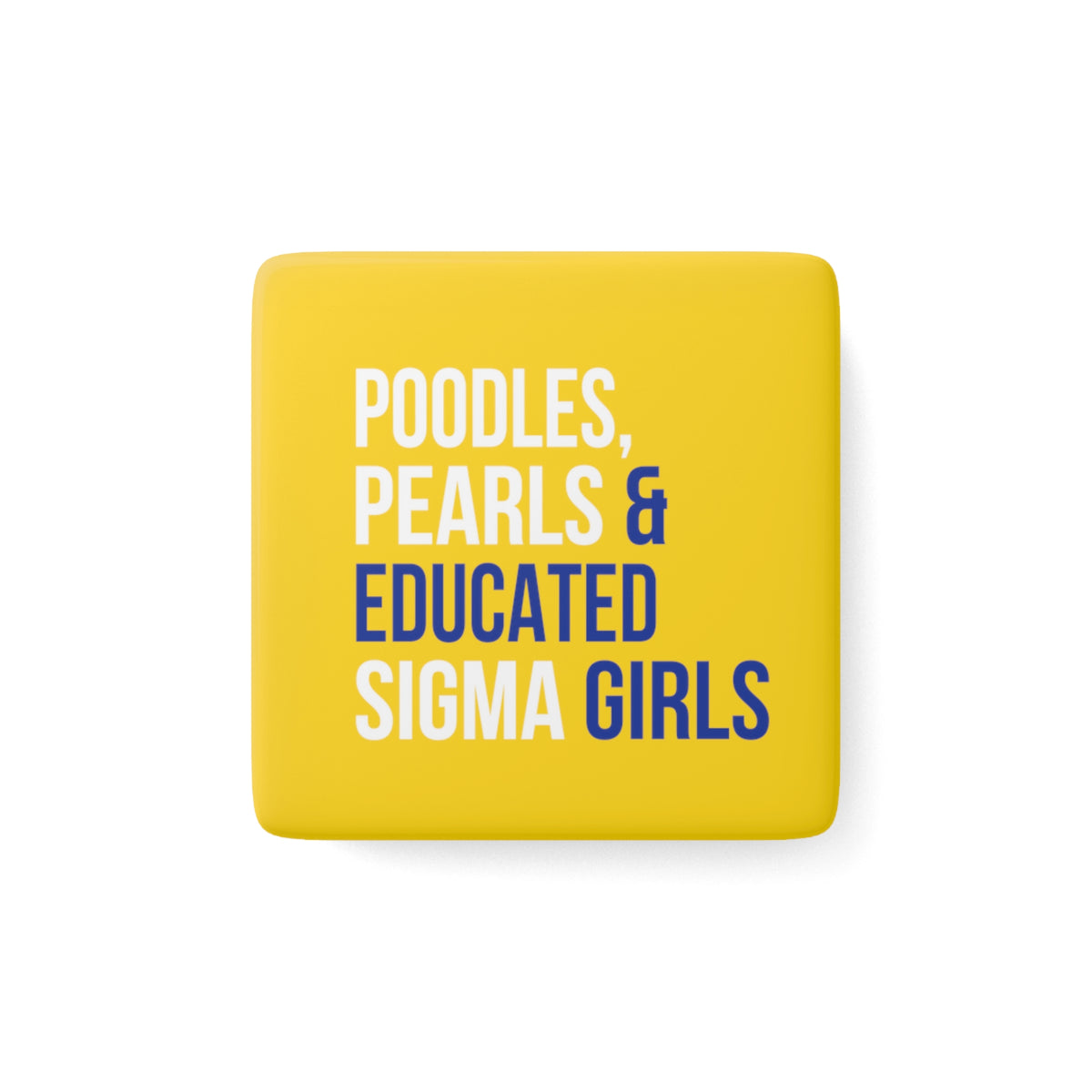 Poodles, Pearls & Educated Sigma Girls Square Porcelain Magnet - Multi