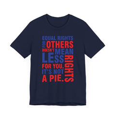 Equal Rights For Others Doesn't Mean Less Rights For You. It's Not A Pie T-Shirt