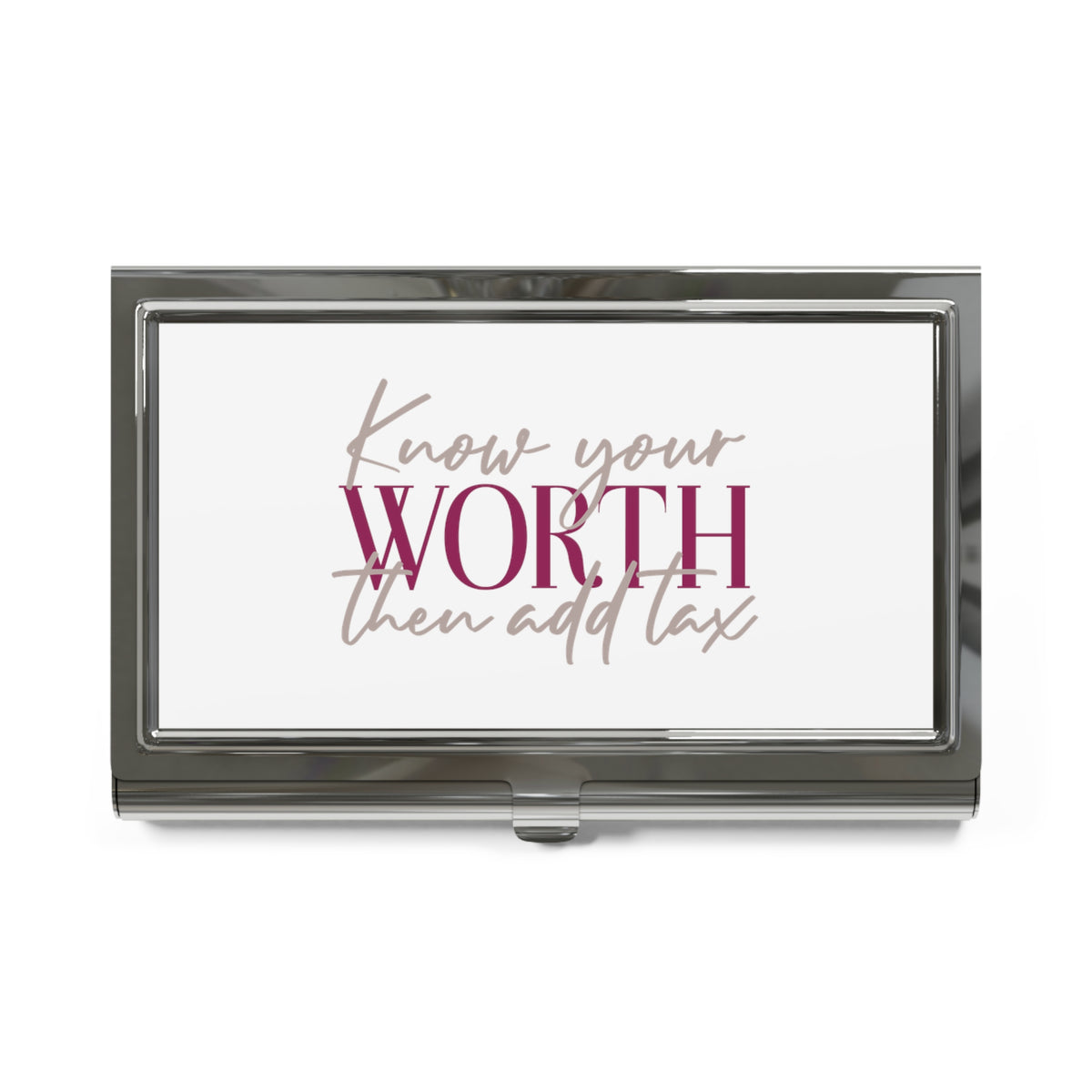 Know Your Worth then Add Tax Business Card Holder