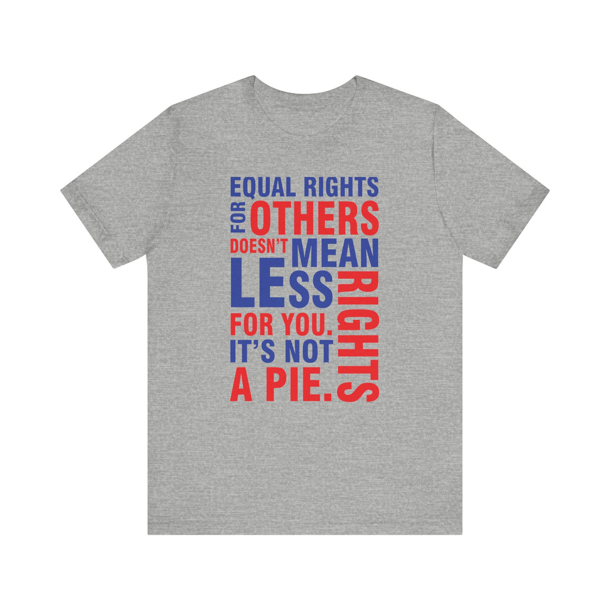 Equal Rights For Others Doesn't Mean Less Rights For You. It's Not A Pie T-Shirt