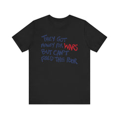 They Got Money For Wars But Can't Feed The Poor T-Shirt - Blue