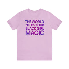 The World Needs Your Black Girl Magic T-Shirt