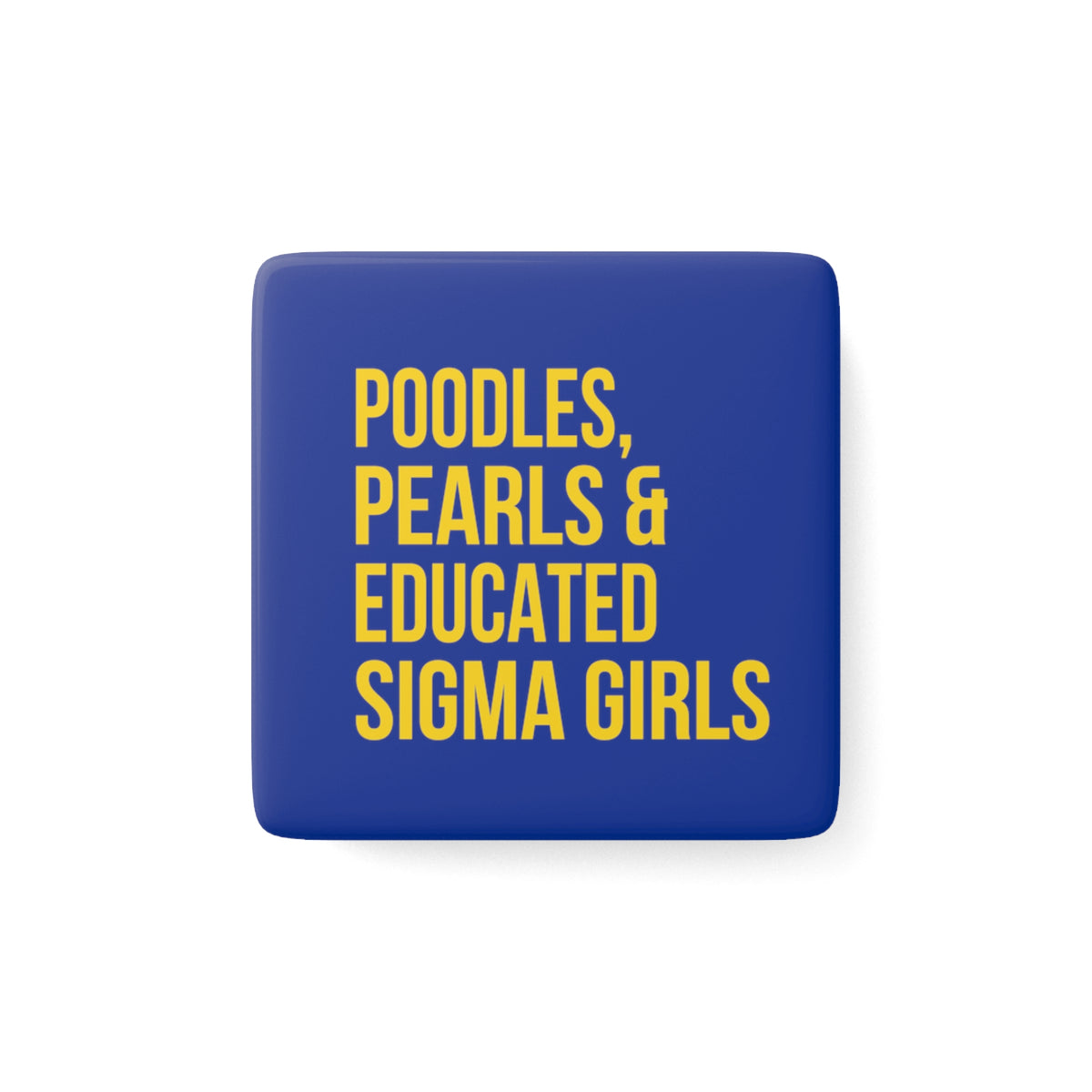Poodles, Pearls & Educated Sigma Girls Square Porcelain Magnet - Blue