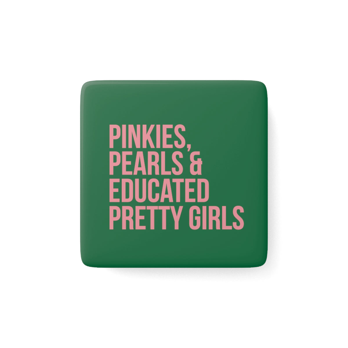 Pinkies, Pearls & Educated Pretty Girls Square Porcelain Magnet - Pink