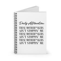 Daily Affirmation: The Motherf*ckers Ain Stoppin' Me Spiral Notebook