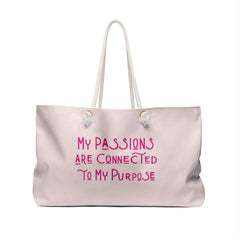 My Passions Are Connected To My Purpose Weekender Bag