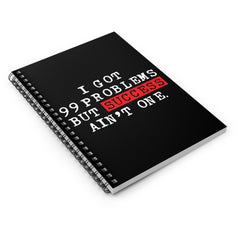 I Got 99 Problems But Success Ain't One Spiral Notebook - Black