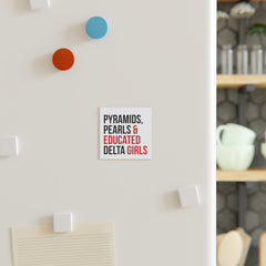 Pyramids Pearls & Educated Delta Girls Magnet