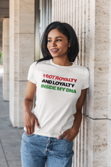 I Got Royalty And Loyalty Inside My DNA T-Shirt