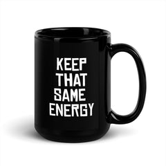 Keep That Same Energy Black Glossy Mug