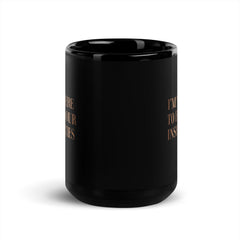 I'm Not Here To Feed Your Insecurities Black Glossy Mug