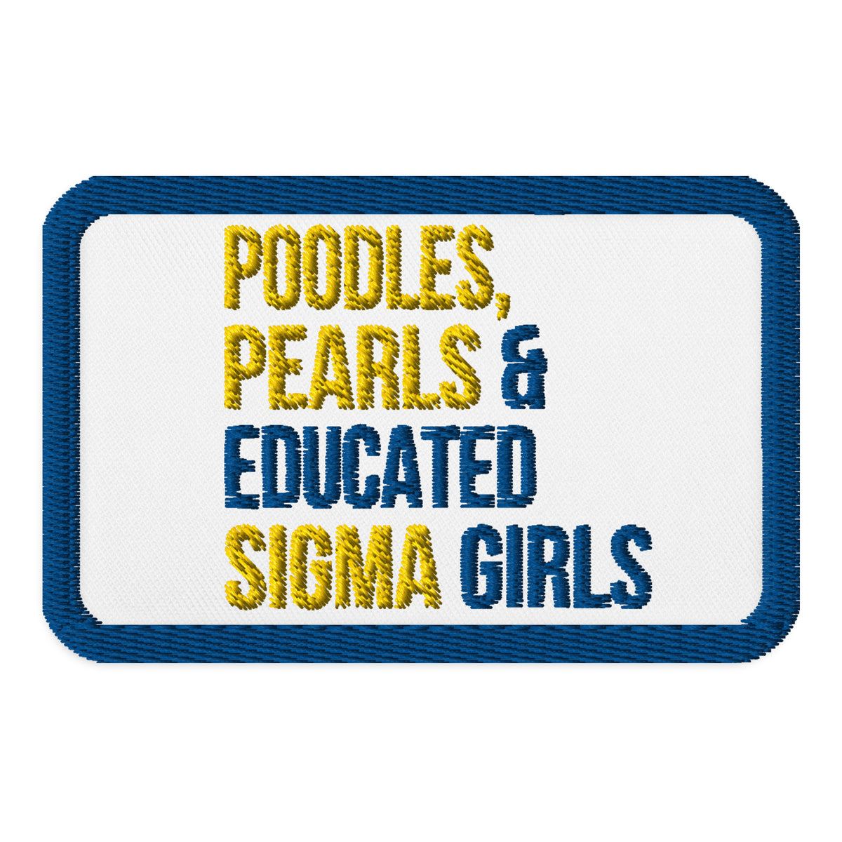 Poodles, Pearls & Educated Sigma Girls Embroidered Patch - Yellow