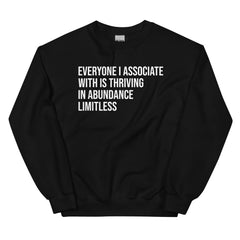 Everyone I Associate With Is Thriving In Abundance Limitless Sweatshirt