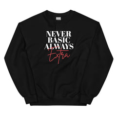 Never Basic Always Extra Sweatshirt