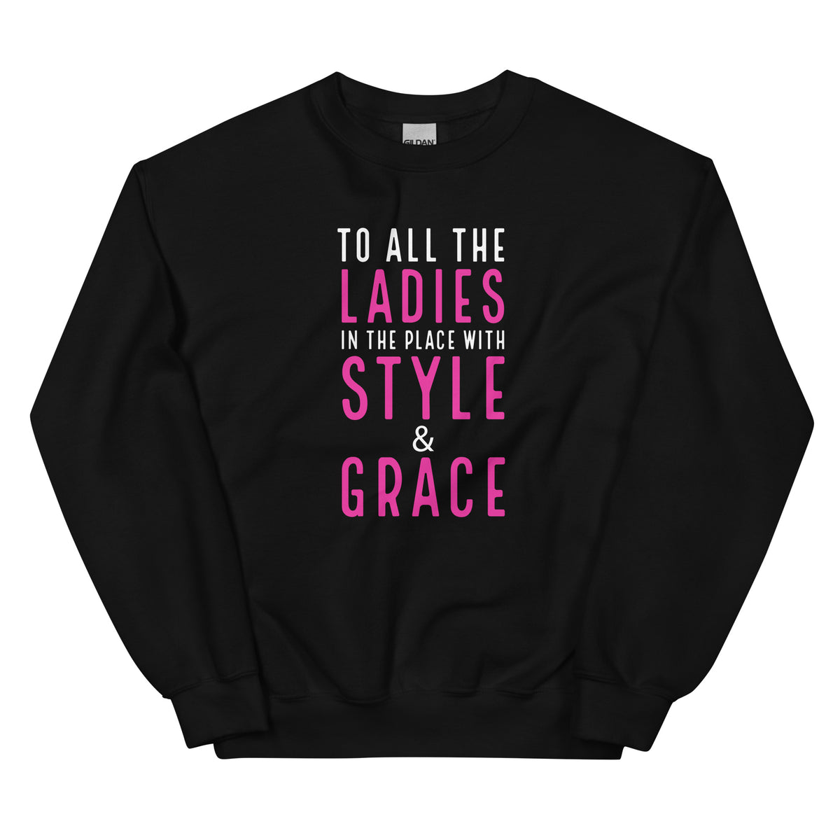 To All The Ladies In The Place With Style & Grace Sweatshirt