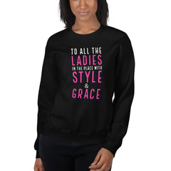 To All The Ladies In The Place With Style & Grace Sweatshirt