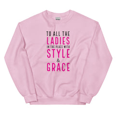 To All The Ladies In The Place With Style & Grace Sweatshirt