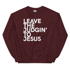 Leave The Judgin' To Jesus Sweatshirt