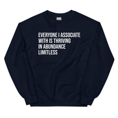 Everyone I Associate With Is Thriving In Abundance Limitless Sweatshirt