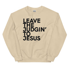 Leave The Judgin' To Jesus Sweatshirt