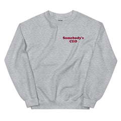 Somebody's CEO Sweatshirt