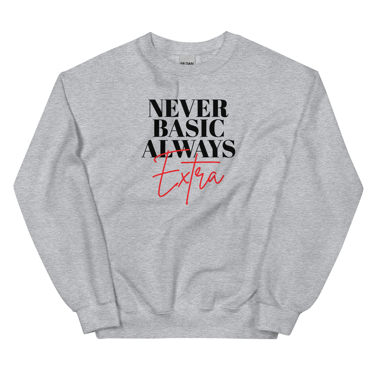 Never Basic Always Extra Sweatshirt