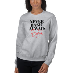 Never Basic Always Extra Sweatshirt