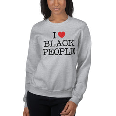 I Love Black People Sweatshirt