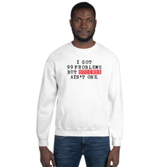I Got 99 Problems But Success Ain't One Sweatshirt