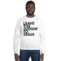 Leave The Judgin' To Jesus Sweatshirt
