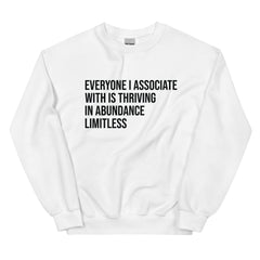 Everyone I Associate With Is Thriving In Abundance Limitless Sweatshirt