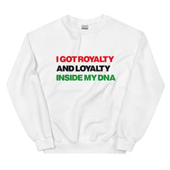 I Got Royalty And Loyalty Inside My DNA Sweatshirt