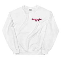 Somebody's CEO Sweatshirt