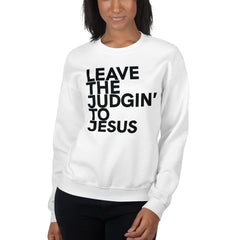 Leave The Judgin' To Jesus Sweatshirt