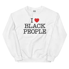 I Love Black People Sweatshirt