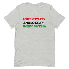 I Got Royalty And Loyalty Inside My DNA T-Shirt