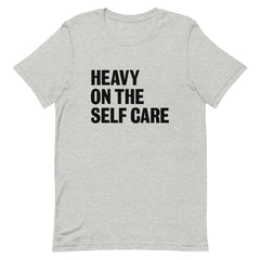 Heavy On The Self Care  T-Shirt