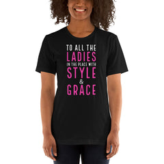 To All The Ladies In The Place With Style & Grace T-Shirt