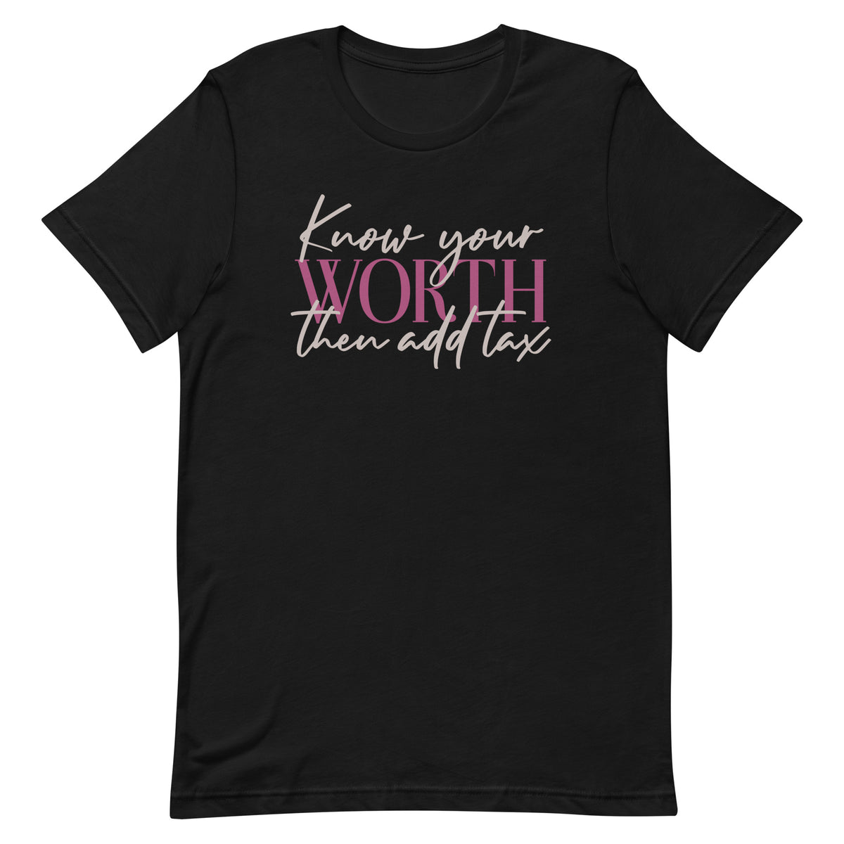 Know Your Worth Then Add Tax T-Shirt