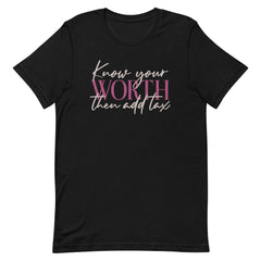 Know Your Worth Then Add Tax T-Shirt
