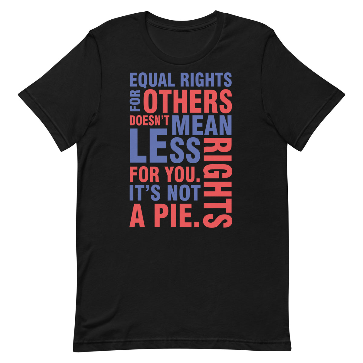 Equal Rights For Others Doesn't Mean Less Rights For You. It's Not A Pie T-Shirt