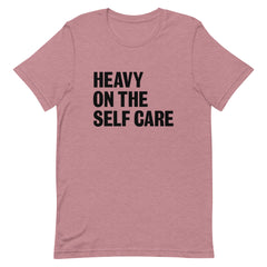 Heavy On The Self Care  T-Shirt